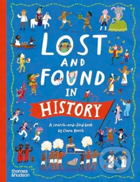 Kniha: Lost and Found in History (Clara Booth). Thames & Hudson, 2025 Kniha: Lost and Found in History (Clara Booth). Thames & Hudson, 2025