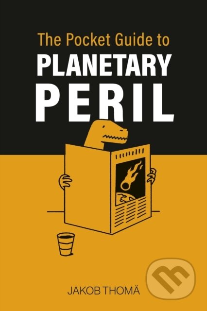 Kniha: The Pocket Guide to Planetary Peril (Jakob Thoma). Ebury Publishing, 2025 Kniha: The Pocket Guide to Planetary Peril (Jakob Thoma). Ebury Publishing, 2025