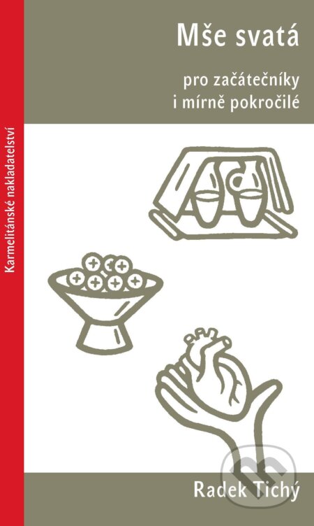 E-kniha: Mše svatá pro začátečníky i mírně pokročilé (Radek Tichý). Karmelitánské nakladatelství, 2025 E-kniha: Mše svatá pro začátečníky i mírně pokročilé (Radek Tichý). Karmelitánské nakladatelství, 2025