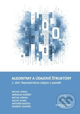 Kniha: Algoritmy a údajové štruktúry 1. diel: Reprezentácia údajov v pamäti (Michal Varga a Miroslav Kvaššay). EDIS, 2025 Kniha: Algoritmy a údajové štruktúry 1. diel: Reprezentácia údajov v pamäti (Michal Varga a Miroslav Kvaššay). EDIS, 2025
