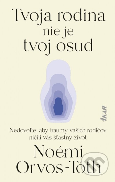 Kniha: Tvoja rodina nie je tvoj osud (Noémi Orvos-Tóth). Ikar, 2025 Kniha: Tvoja rodina nie je tvoj osud (Noémi Orvos-Tóth). Ikar, 2025