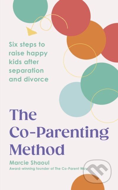Kniha: The Co-Parenting Method (Marcie Shaoul). Ebury Publishing, 2025 Kniha: The Co-Parenting Method (Marcie Shaoul). Ebury Publishing, 2025