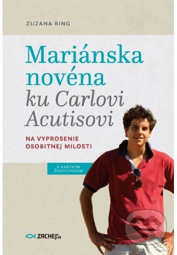 Kniha: Mariánska novéna ku Carlovi Acutisovi (Zuzana Ring). Zachej, 2025 Kniha: Mariánska novéna ku Carlovi Acutisovi (Zuzana Ring). Zachej, 2025