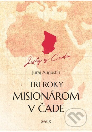 Kniha: Tri roky misionárom v Čade (Juraj Augustín). Zaex, 2025 Kniha: Tri roky misionárom v Čade (Juraj Augustín). Zaex, 2025