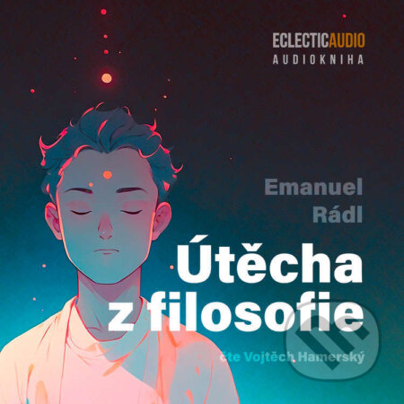 Audiokniha: Útěcha z filosofie (Emanuel Rádl). EclecticAudio, 2025 Audiokniha: Útěcha z filosofie (Emanuel Rádl). EclecticAudio, 2025