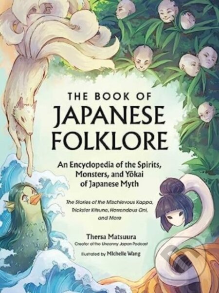 Kniha: The Book of Japanese Folklore: An Encyclopedia of the Spirits, Monsters, and Yokai of Japanese Myth (Thersa Matsuura). Adams Media, 2024 Kniha: The Book of Japanese Folklore: An Encyclopedia of the Spirits, Monsters, and Yokai of Japanese Myth (Thersa Matsuura). Adams Media, 2024