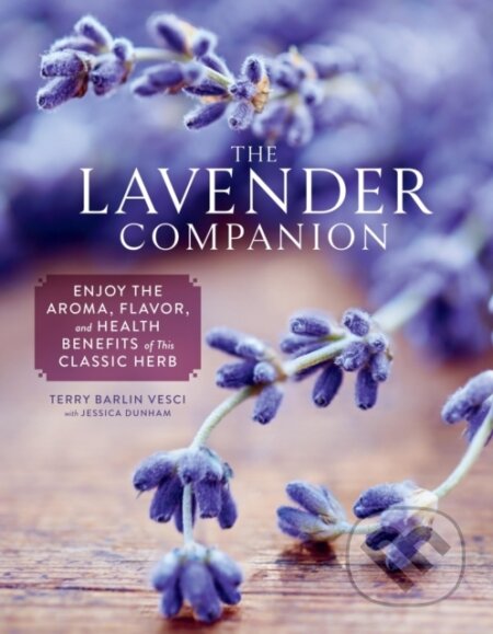 Kniha: The Lavender Companion (Jessica Dunham a Terry Barlin Vesci). Storey Publishing, 2024 Kniha: The Lavender Companion (Jessica Dunham a Terry Barlin Vesci). Storey Publishing, 2024