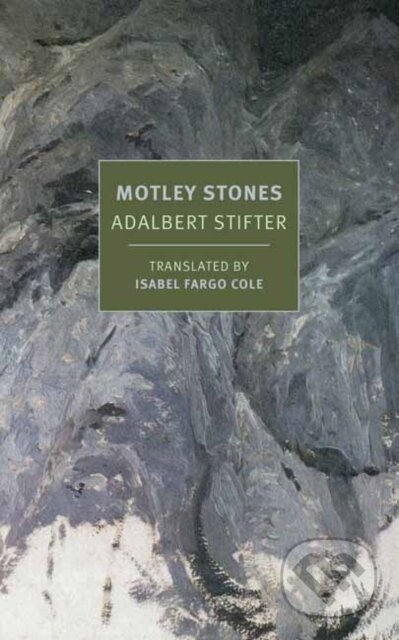 Kniha: Motley Stones (Adalbert Stifter a Isabel Fargo Cole). The New York Review of Books, 2021 Kniha: Motley Stones (Adalbert Stifter a Isabel Fargo Cole). The New York Review of Books, 2021