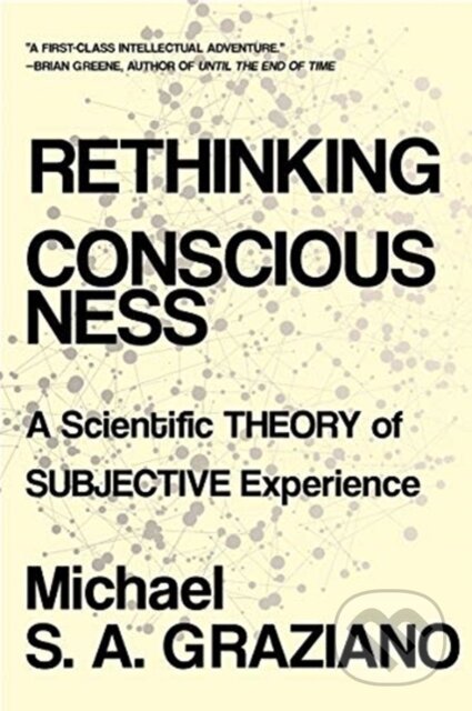 Kniha: Rethinking Consciousness (Michael S A Graziano). WW Norton & Co, 2021 Kniha: Rethinking Consciousness (Michael S A Graziano). WW Norton & Co, 2021