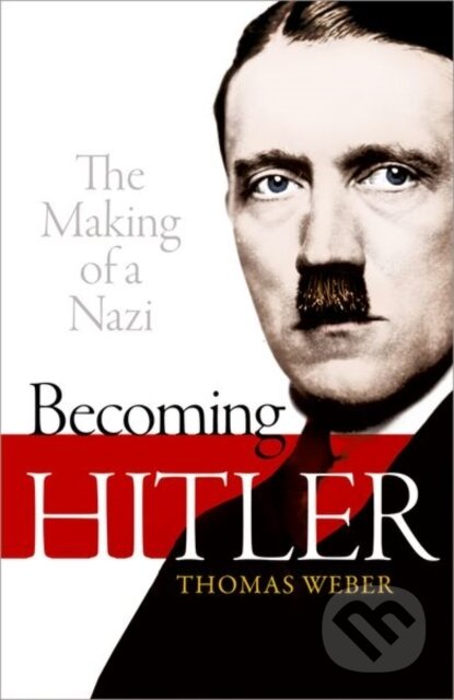 Kniha: Becoming Hitler (Thomas Weber). Oxford University Press, 2021 Kniha: Becoming Hitler (Thomas Weber). Oxford University Press, 2021