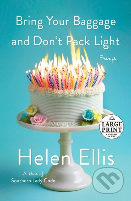 Kniha: Bring Your Baggage and Don't Pack Light (Helen Ellis). , 2021 Kniha: Bring Your Baggage and Don't Pack Light (Helen Ellis). , 2021