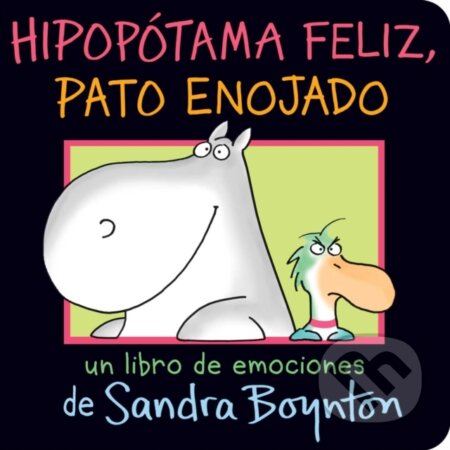 Kniha: Hipopotama feliz, pato enojado (Happy Hippo, Angry Duck) (Sandra Boynton). , 2021 Kniha: Hipopotama feliz, pato enojado (Happy Hippo, Angry Duck) (Sandra Boynton). , 2021