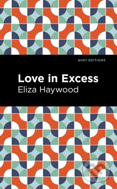 Kniha: Love in Excess (Eliza Haywood). West Margin Press, 2022 Kniha: Love in Excess (Eliza Haywood). West Margin Press, 2022