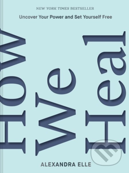 Kniha: How We Heal (Alexandra Elle). Chronicle Books, 2022 Kniha: How We Heal (Alexandra Elle). Chronicle Books, 2022