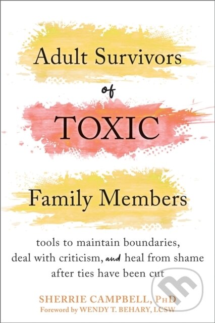 Kniha: Adult Survivors of Toxic Family Members (Sherrie Campbell). New Harbinger Publications, 2022 Kniha: Adult Survivors of Toxic Family Members (Sherrie Campbell). New Harbinger Publications, 2022