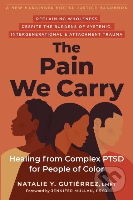 Kniha: The Pain We Carry (Jennifer Mullan a Natalie Gutierrez). New Harbinger Publications, 2022 Kniha: The Pain We Carry (Jennifer Mullan a Natalie Gutierrez). New Harbinger Publications, 2022