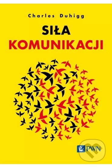 Kniha: Siła komunikacji (Charles Duhigg). Wydawnictwo Naukowe PWN Kniha: Siła komunikacji (Charles Duhigg). Wydawnictwo Naukowe PWN