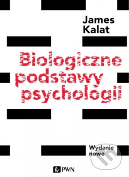 Kniha: Biologiczne podstawy psychologii (James W. Kalat). Wydawnictwo Naukowe PWN Kniha: Biologiczne podstawy psychologii (James W. Kalat). Wydawnictwo Naukowe PWN