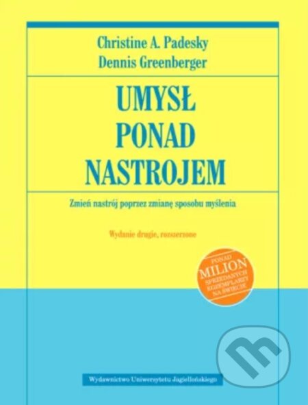 Kniha: Umysł ponad nastrojem. Zmień nastrój. w.2 rozszerzone (Padesky Greenberger). Wydawnictwo Uniwersytetu Jagiellońskiego, 2025 Kniha: Umysł ponad nastrojem. Zmień nastrój. w.2 rozszerzone (Padesky Greenberger). Wydawnictwo Uniwersytetu Jagiellońskiego, 2025