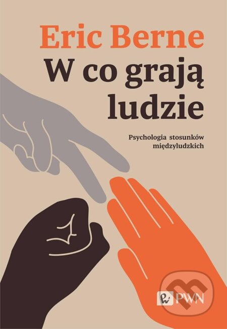 Kniha: W co grają ludzie (Eric Berne). Wydawnictwo Naukowe PWN, 2025 Kniha: W co grają ludzie (Eric Berne). Wydawnictwo Naukowe PWN, 2025