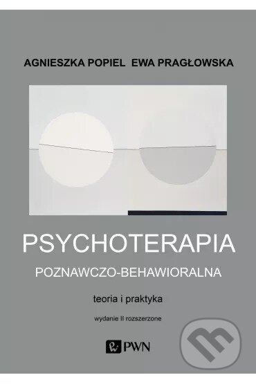 Kniha: Psychoterapia poznawczo-behawioralna (Agnieszka Popiel). Wydawnictwo Naukowe PWN, 2025 Kniha: Psychoterapia poznawczo-behawioralna (Agnieszka Popiel). Wydawnictwo Naukowe PWN, 2025