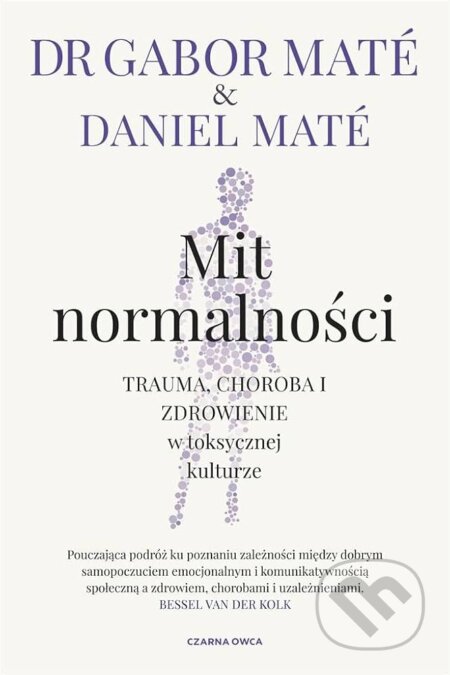 Kniha: Mit normalności (Daniel Maté a Gábor Maté). Czarna Owca, 2025 Kniha: Mit normalności (Daniel Maté a Gábor Maté). Czarna Owca, 2025
