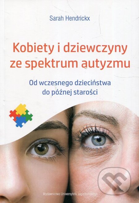 Kniha: Kobiety i dziewczyny ze spektrum autyzmu (Sarah Hendrickx a Jess Hendrickx). Wydawnictwo Uniwersytetu Jagiellońskiego, 2025 Kniha: Kobiety i dziewczyny ze spektrum autyzmu (Sarah Hendrickx a Jess Hendrickx). Wydawnictwo Uniwersytetu Jagiellońskiego, 2025
