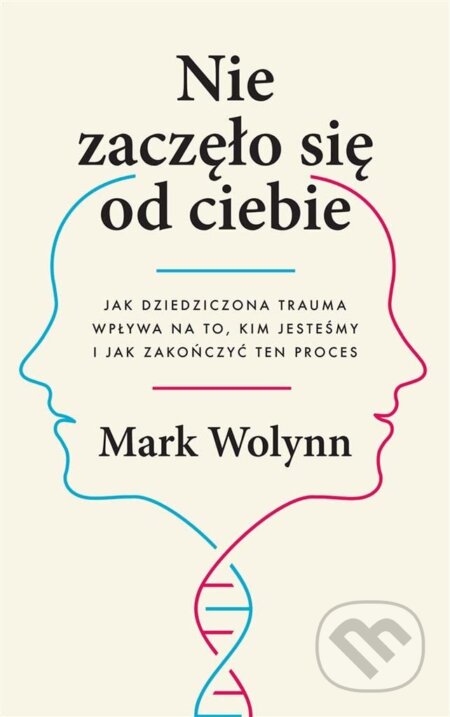Kniha: Nie zaczęło się od ciebie (Mark Wolynn). Czarna Owca, 2025 Kniha: Nie zaczęło się od ciebie (Mark Wolynn). Czarna Owca, 2025
