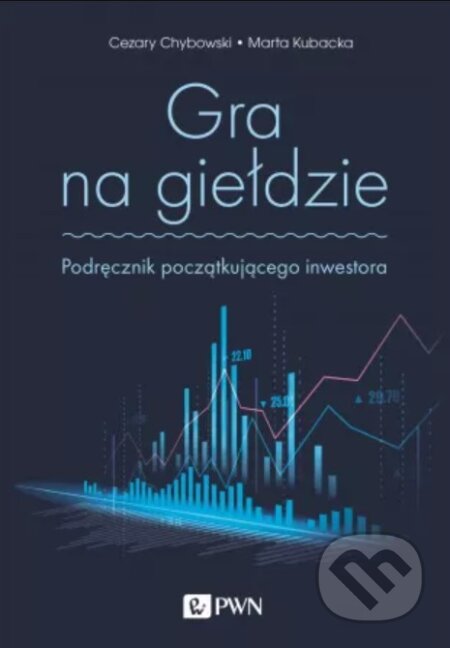 Kniha: Gra na giełdzie (Cezary Chybowski). Wydawnictwo Naukowe PWN, 2025 Kniha: Gra na giełdzie (Cezary Chybowski). Wydawnictwo Naukowe PWN, 2025
