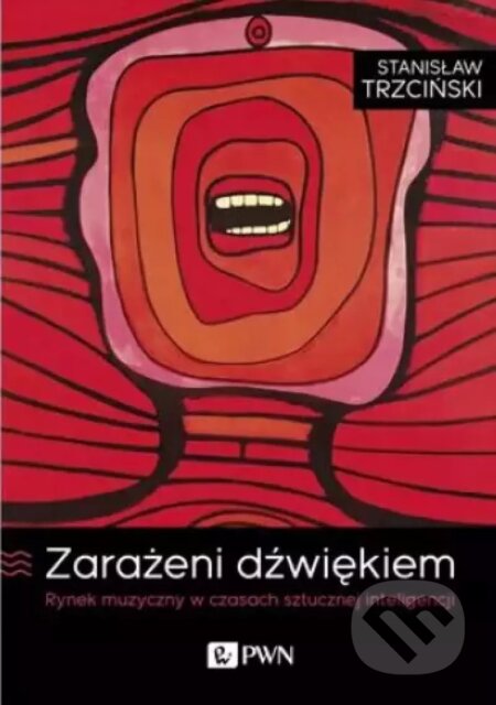 Kniha: Zarażeni dźwiękiem (Stanisław Trzciński). Wydawnictwo Naukowe PWN, 2025 Kniha: Zarażeni dźwiękiem (Stanisław Trzciński). Wydawnictwo Naukowe PWN, 2025