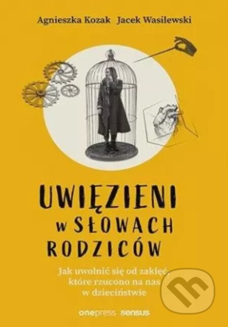 Kniha: Uwięzieni w słowach rodziców. Jak uwolnić się (Agnieszka Kozak). onepress, 2025 Kniha: Uwięzieni w słowach rodziców. Jak uwolnić się (Agnieszka Kozak). onepress, 2025