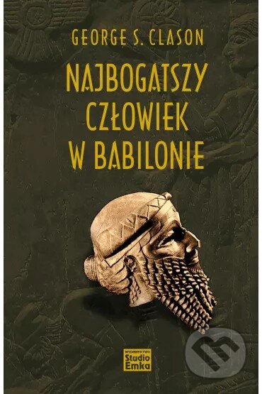 Kniha: NAJBOGATSZY CZŁOWIEK W BABILONIE (George S. Clason). Studio Emka, 2025 Kniha: NAJBOGATSZY CZŁOWIEK W BABILONIE (George S. Clason). Studio Emka, 2025