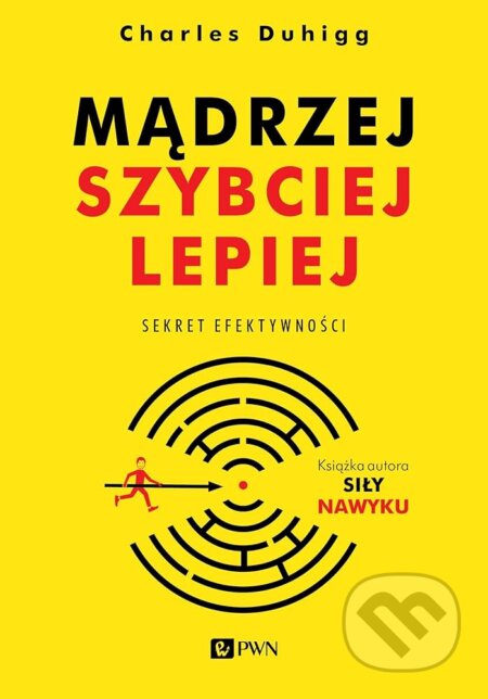 Kniha: Mądrzej szybciej lepiej. Sekret efektywności (Charles Duhigg). Wydawnictwo Naukowe PWN, 2025 Kniha: Mądrzej szybciej lepiej. Sekret efektywności (Charles Duhigg). Wydawnictwo Naukowe PWN, 2025