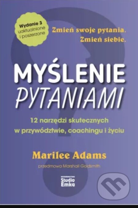 Kniha: MYŚLENIE PYTANIAMI (Marilee Adams). Studio Emka, 2025 Kniha: MYŚLENIE PYTANIAMI (Marilee Adams). Studio Emka, 2025