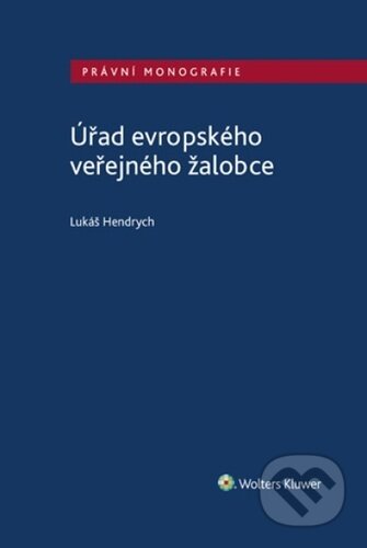 Kniha: Úřad evropského veřejného žalobce (Lukáš Hendrych). Wolters Kluwer, 2025 Kniha: Úřad evropského veřejného žalobce (Lukáš Hendrych). Wolters Kluwer, 2025