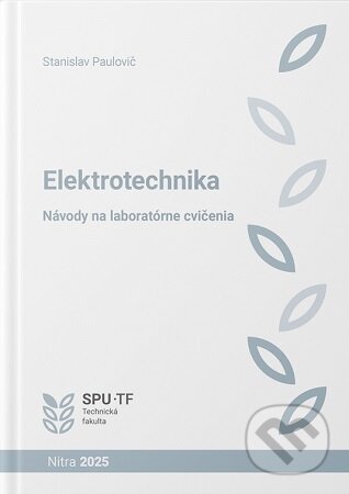 Kniha: Elektrotechnika - návody na laboratórne cvičenia (Stanislav Paulovič). Slovenská poľnohospodárska univerzita v Nitre, 2025 Kniha: Elektrotechnika - návody na laboratórne cvičenia (Stanislav Paulovič). Slovenská poľnohospodárska univerzita v Nitre, 2025
