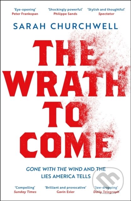 Kniha: The Wrath to Come (Sarah Churchwell). Apollo, 2023 Kniha: The Wrath to Come (Sarah Churchwell). Apollo, 2023