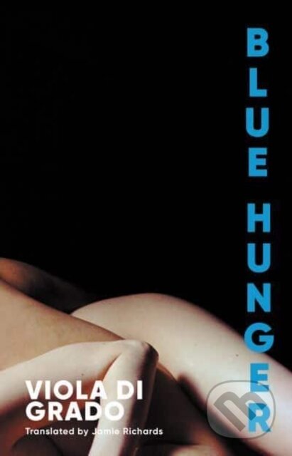 Kniha: Blue Hunger (Viola Di Grado). Scribe Publications, 2023 Kniha: Blue Hunger (Viola Di Grado). Scribe Publications, 2023