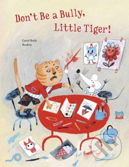 Kniha: Don't Be A Bully, Little Tiger (Carol Roth a Rashin Kheiriyeh). North-South Books, 2023 Kniha: Don't Be A Bully, Little Tiger (Carol Roth a Rashin Kheiriyeh). North-South Books, 2023