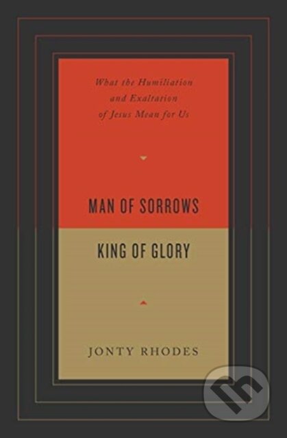 Kniha: Man of Sorrows, King of Glory (James Rhodes). Crossway Books, 2021 Kniha: Man of Sorrows, King of Glory (James Rhodes). Crossway Books, 2021