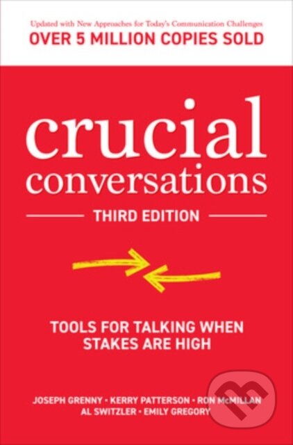 Kniha: Crucial Conversations: Tools for Talking When Stakes are High, Third Edition (Al Switzler, Emily Gregory, Joseph Grenny, Kerry Patterson a Ron McMillan). McGraw-Hill, 2021 Kniha: Crucial Conversations: Tools for Talking When Stakes are High, Third Edition (Al Switzler, Emily Gregory, Joseph Grenny, Kerry Patterson a Ron McMillan). McGraw-Hill, 2021