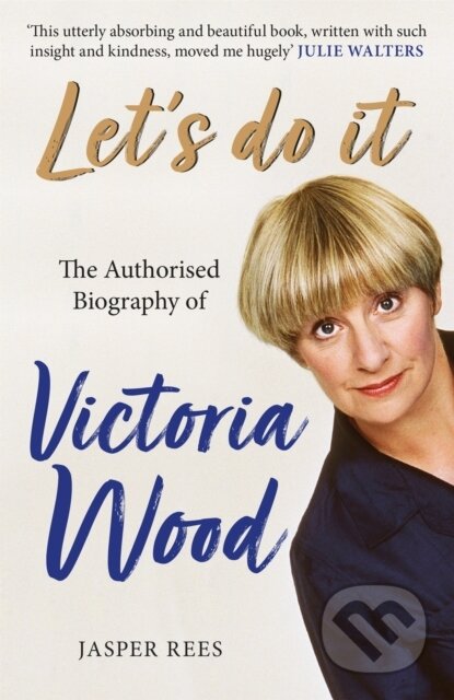 Kniha: Let's Do It: The Authorised Biography of Victoria Wood (Jasper Rees). Trapeze, 2021 Kniha: Let's Do It: The Authorised Biography of Victoria Wood (Jasper Rees). Trapeze, 2021