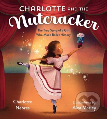 Kniha: Charlotte and the Nutcracker (Alea Marley a Charlotte Nebres). , 2021 Kniha: Charlotte and the Nutcracker (Alea Marley a Charlotte Nebres). , 2021
