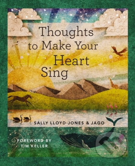 Kniha: Thoughts to Make Your Heart Sing, Anglicised Edition (Sally Lloyd-Jones). Zonderkidz, 2022 Kniha: Thoughts to Make Your Heart Sing, Anglicised Edition (Sally Lloyd-Jones). Zonderkidz, 2022