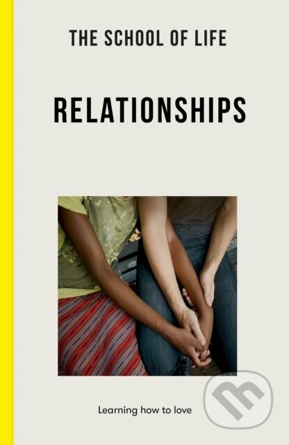 Kniha: The School of Life: Relationships (The School of Life). The School of Life Press, 2022 Kniha: The School of Life: Relationships (The School of Life). The School of Life Press, 2022