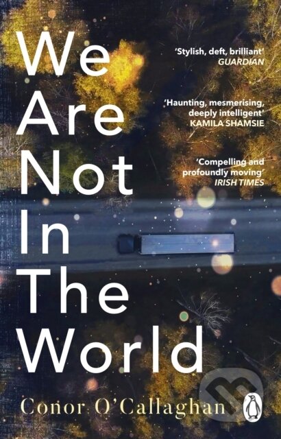 Kniha: We Are Not in the World (Conor O'callaghan). Transworld, 2022 Kniha: We Are Not in the World (Conor O'callaghan). Transworld, 2022
