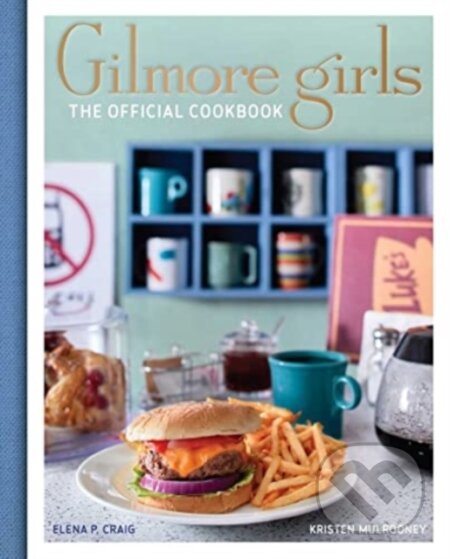 Kniha: Gilmore Girls Cookbook (Elena Craig a Kristen Mulrooney). Titan Books, 2022 Kniha: Gilmore Girls Cookbook (Elena Craig a Kristen Mulrooney). Titan Books, 2022