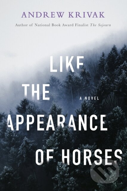 Kniha: Like the Appearance of Horses (Andrew Krivak). Bellevue Literary Press, 2023 Kniha: Like the Appearance of Horses (Andrew Krivak). Bellevue Literary Press, 2023