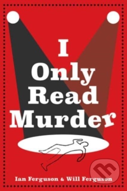 Kniha: I Only Read Murder (Ian Ferguson a Will Ferguson). HarperCollins Publishers, 2023 Kniha: I Only Read Murder (Ian Ferguson a Will Ferguson). HarperCollins Publishers, 2023