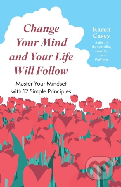 Kniha: Change Your Mind and Your Life Will Follow (Karen Casey). , 2023 Kniha: Change Your Mind and Your Life Will Follow (Karen Casey). , 2023